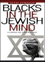 Blacks In The Jewish Mind: A Crisis Of Liberalism