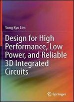 Design For High Performance, Low Power, And Reliable 3d Integrated Circuits