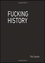 Fucking History: 52 Lessons You Should Have Learned In School