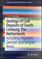 Geology Of Coal Deposits Of South Limburg, The Netherlands: Including Adjacent German And Belgian Areas