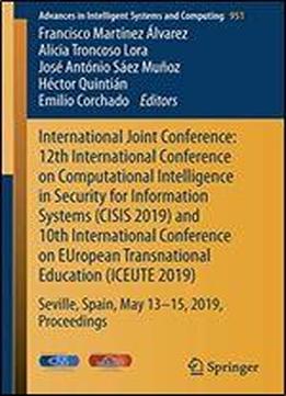 International Joint Conference: 12th International Conference On Computational Intelligence In Security For Information Systems (cisis 2019) And 10th International Conference On European Transnational