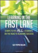 Learning In The Fast Lane: 8 Ways To Put All Students On The Road To Academic Success: 8 Ways To Put All Students On The Road To Academic Success