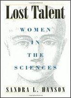Lost Talent: Women In The Sciences (Labor & Social Change)