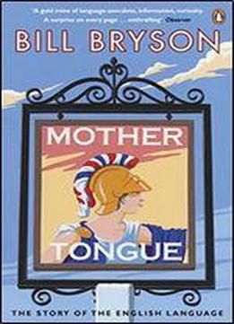 Mother Tongue: The Story Of The English Language