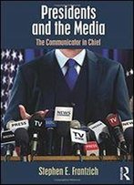 Presidents And The Media (Media And Power)