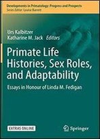 Primate Life Histories, Sex Roles, And Adaptability: Essays In Honour Of Linda M. Fedigan