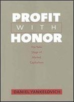 Profit With Honor: The New Stage Of Market Capitalism