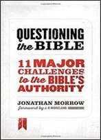 Questioning The Bible: 11 Major Challenges To The Bible's Authority