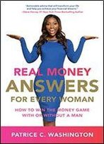 Real Money Answers For Every Woman: How To Win The Money Game With Or Without A Man