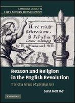 Reason And Religion In The English Revolution: The Challenge Of Socinianism