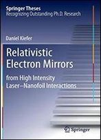 Relativistic Electron Mirrors: From High Intensity Lasernanofoil Interactions (Springer Theses)