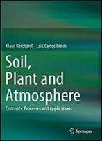 Soil, Plant And Atmosphere: Concepts, Processes And Applications