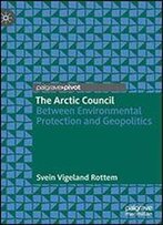 The Arctic Council: Between Environmental Protection And Geopolitics
