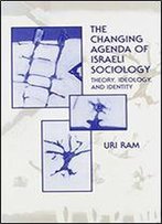 The Changing Agenda Of Israeli Sociology: Theory, Ideology, And Identity