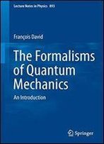The Formalisms Of Quantum Mechanics: An Introduction (Lecture Notes In Physics)