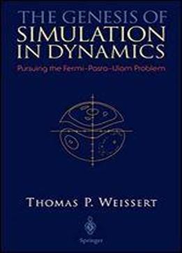 The Genesis Of Simulation In Dynamics: Pursuing The Fermi-pasta-ulam Problem