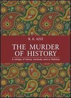 The Murder Of History: A Critique Of History Textbooks Used In Pakistan