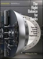 The Right Balance For Banks: Theory And Evidence On Optimal Capital Requirements (Policy Analyses In International Economics)