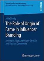 The Role Of Origin Of Fame In Influencer Branding: A Comparative Analysis Of German And Russian Consumers (Innovatives Markenmanagement)