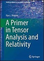 A Primer In Tensor Analysis And Relativity