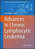 Advances In Chronic Lymphocytic Leukemia (Advances In Experimental Medicine And Biology)