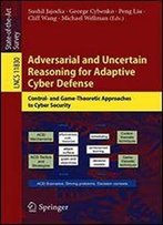 Adversarial And Uncertain Reasoning For Adaptive Cyber Defense: Control- And Game-Theoretic Approaches To Cyber Security