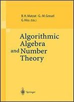 Algorithmic Algebra And Number Theory: Selected Papers From A Conference Held At The University Of Heidelberg In October 1997