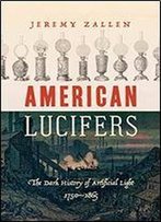 American Lucifers: The Dark History Of Artificial Light, 1750-1865