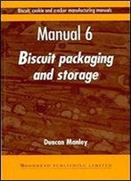 Biscuit, Cookie, And Cracker Manufacturing, Manual 6: Packaging & Storing