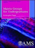 Matrix Groups For Undergraduates