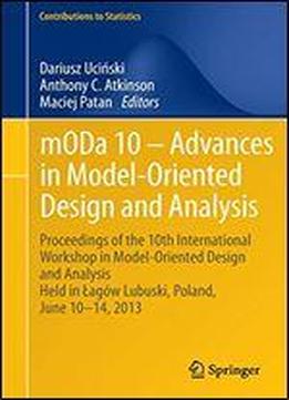Moda 10 Advances In Model-oriented Design And Analysis: Proceedings Of The 10th International Workshop In Model-oriented Design And Analysis Held In ... 1014, 2013 (contributions To Statistics)