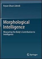 Morphological Intelligence: Measuring The Bodys Contribution To Intelligence