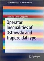 Operator Inequalities Of Ostrowski And Trapezoidal Type (Springerbriefs In Mathematics)