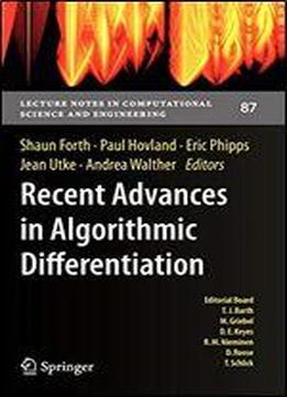 Recent Advances In Algorithmic Differentiation (lecture Notes In Computational Science And Engineering)