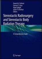 Stereotactic Radiosurgery And Stereotactic Body Radiation Therapy: A Comprehensive Guide