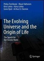 The Evolving Universe And The Origin Of Life: The Search For Our Cosmic Roots