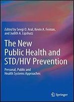 The New Public Health And Std/Hiv Prevention: Personal, Public And Health Systems Approaches