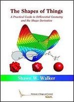 The Shapes Of Things: A Practical Guide To Differential Geometry And The Shape Derivative