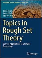 Topics In Rough Set Theory: Current Applications To Granular Computing (Intelligent Systems Reference Library)