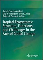 Tropical Ecosystems: Structure, Functions And Challenges In The Face Of Global Change