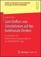 Zum Einfluss Von Simulationen Auf Das Funktionale Denken: Am Beispiel Von Mathematisierungssituationen Im Mathematik-Labor
