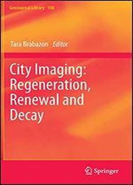 City Imaging: Regeneration, Renewal And Decay (geojournal Library)