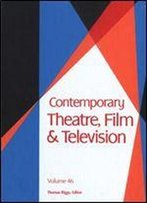 Contemporary Theatre, Film And Television, Volume 46