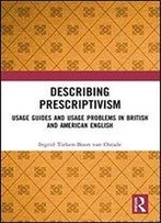 Describing Prescriptivism: Usage Guides And Usage Problems In British And American English