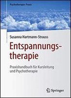 Entspannungstherapie: Praxishandbuch Fr Kursleitung Und Psychotherapie