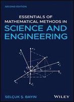 Essentials Of Mathematical Methods In Science And Engineering