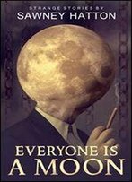 Everyone Is A Moon: Strange Stories