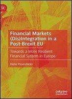 Financial Markets (Dis)Integration In A Post-Brexit Eu: Towards A More Resilient Financial System In Europe