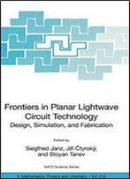 Frontiers In Planar Lightwave Circuit Technology: Design, Simulation, And Fabrication