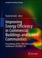 Improving Energy Efficiency In Commercial Buildings And Smart Communities: Proceedings Of The 10th International Conference Ieecb&Sc18